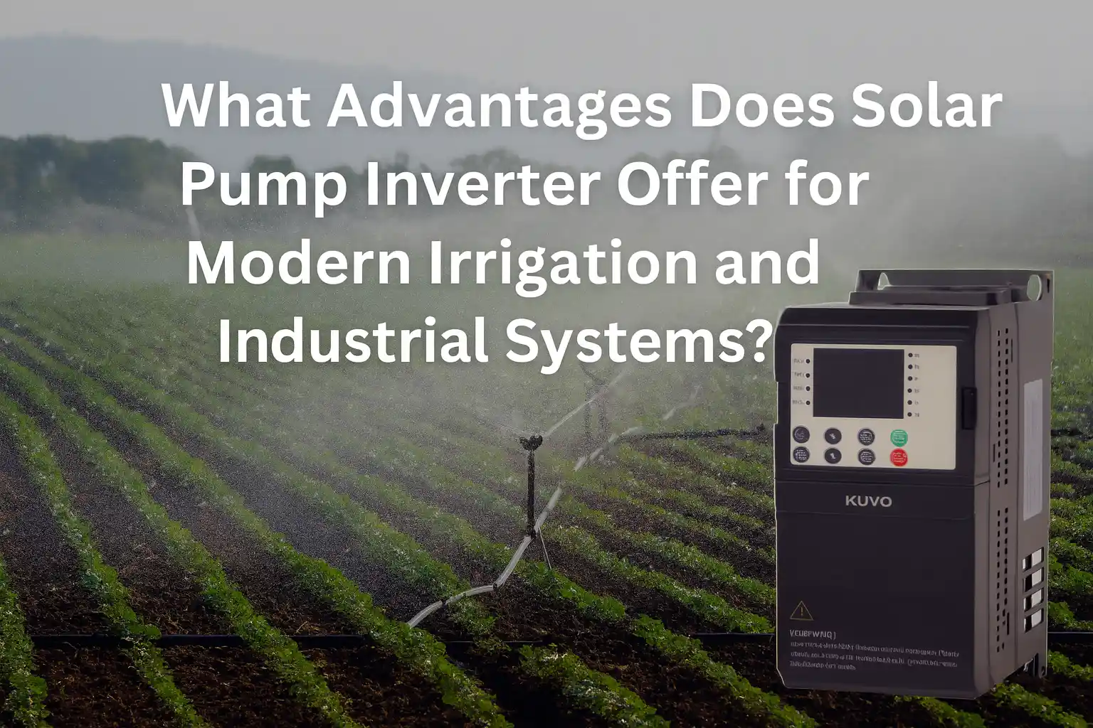 What Advantages Does a Solar Pump Inverter Offer for Modern Irrigation and Industrial Systems?